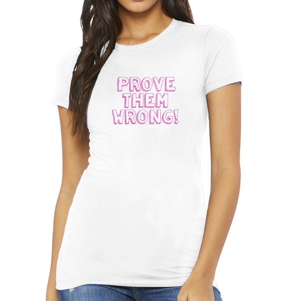 PROVE THEM WRONG WOMENS GRAPHIC TEE